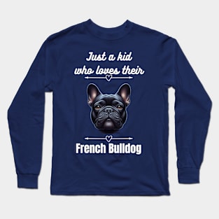 Just a kid who loves their French Bulldog, white text Long Sleeve T-Shirt